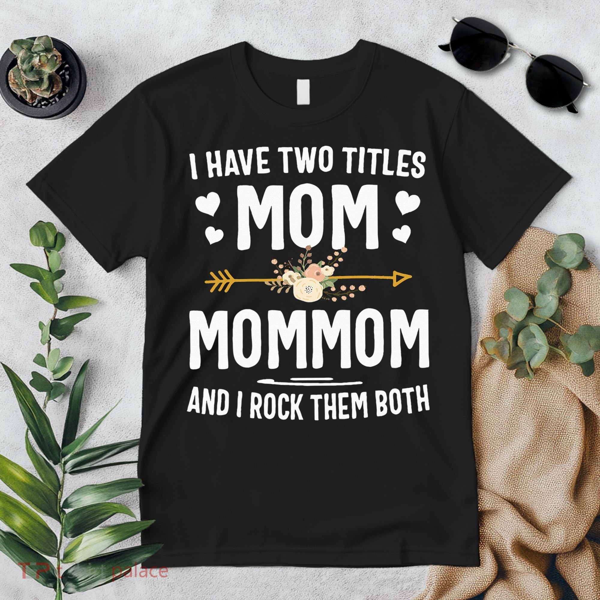 I Have Two Titles Mom And Mommom Mothers Day Gifts Premium T-Shirt