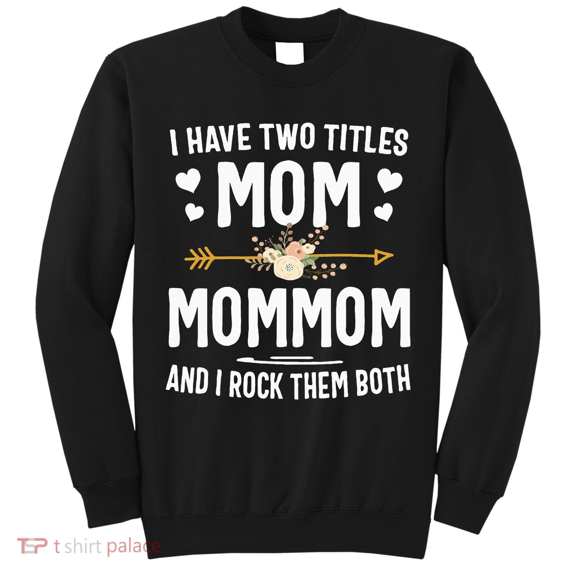 I Have Two Titles Mom And Mommom Mothers Day Gifts Tall Sweatshirt