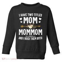 I Have Two Titles Mom And Mommom Mothers Day Gifts Toddler Sweatshirt thumb 0