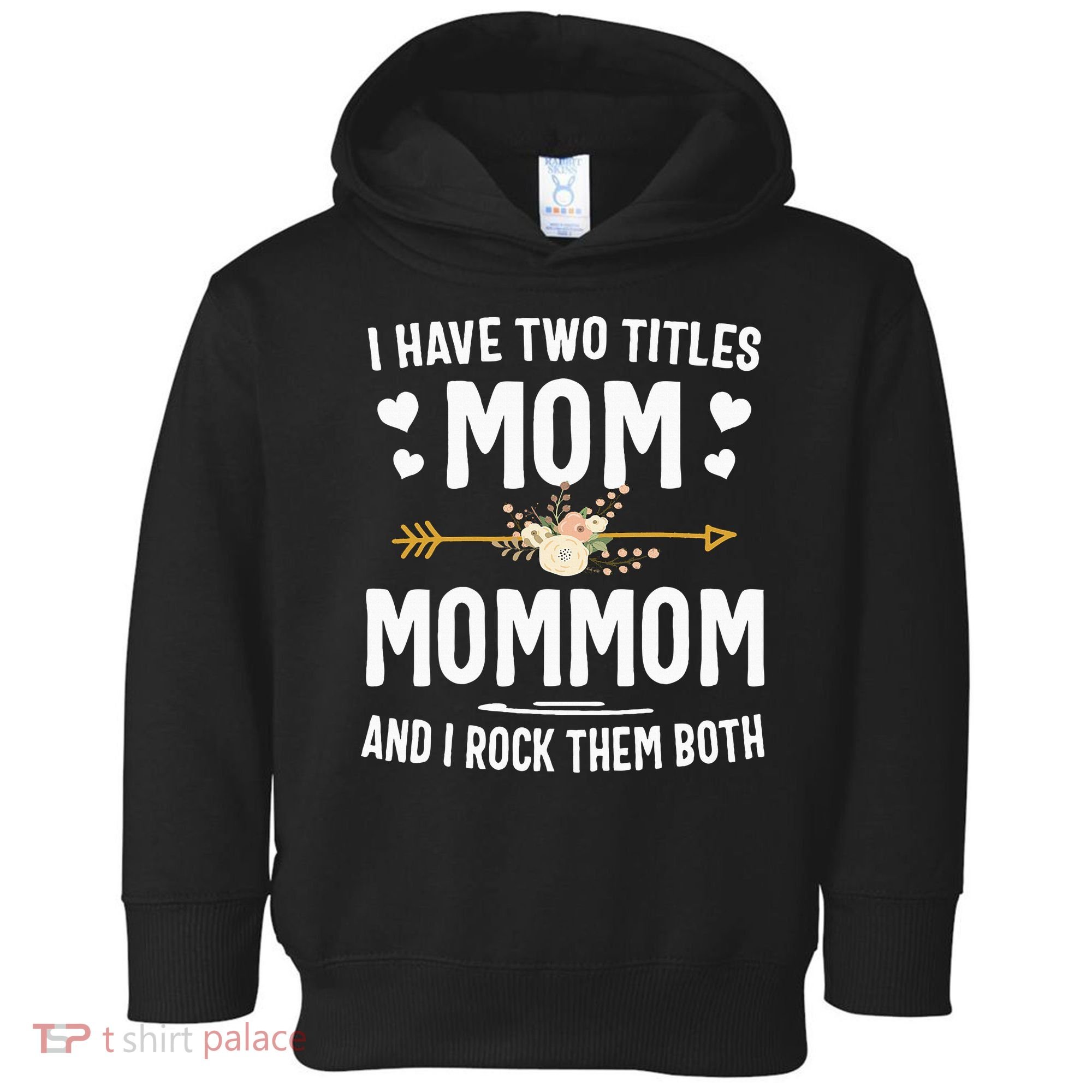 I Have Two Titles Mom And Mommom Mothers Day Gifts Toddler Hoodie