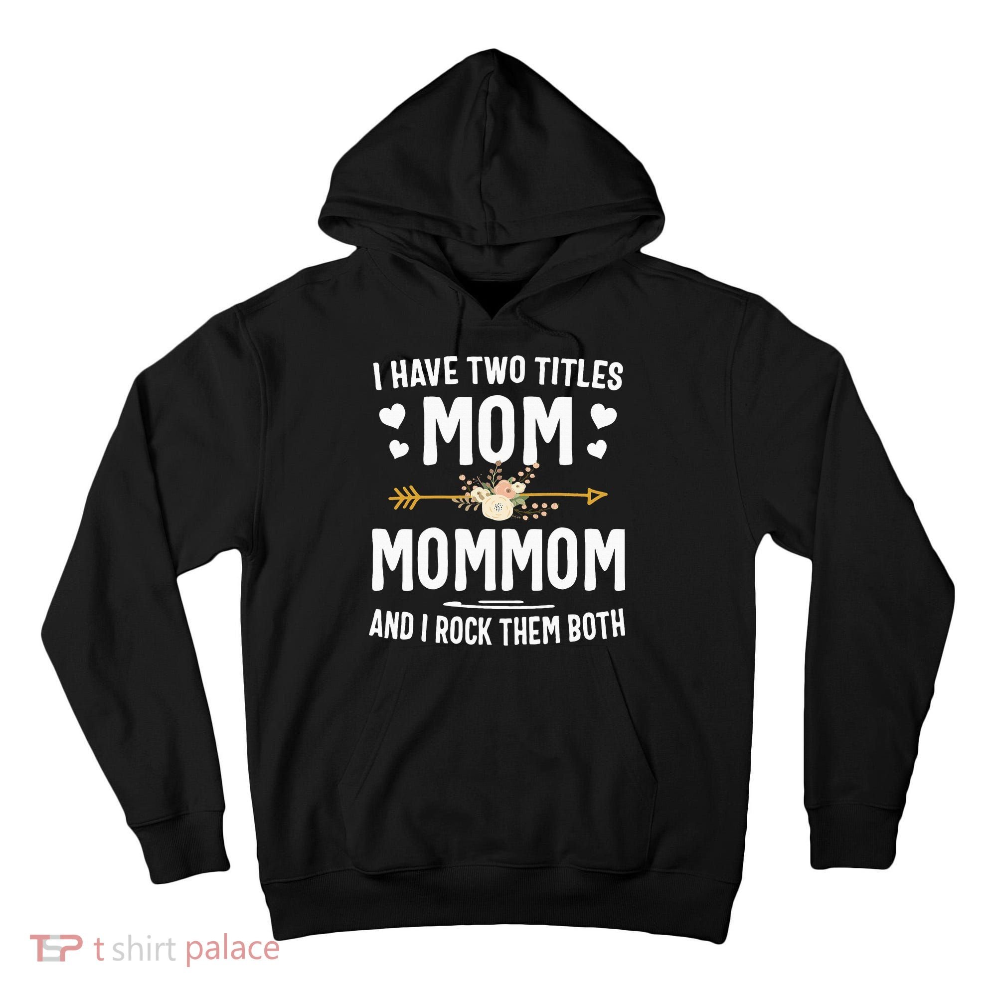 I Have Two Titles Mom And Mommom Mothers Day Gifts Tall Hoodie