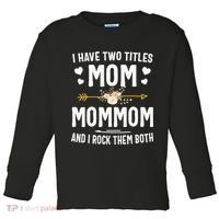 I Have Two Titles Mom And Mommom Mothers Day Gifts Toddler Long Sleeve Shirt thumb 0