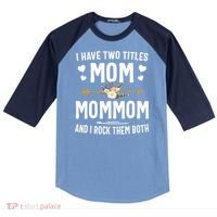 I Have Two Titles Mom And Mommom Mothers Day Gifts Raglan Baseball Sleeve Shirt thumb 0