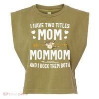 I Have Two Titles Mom And Mommom Mothers Day Gifts Garment-Dyed Women's Muscle Tee thumb 0