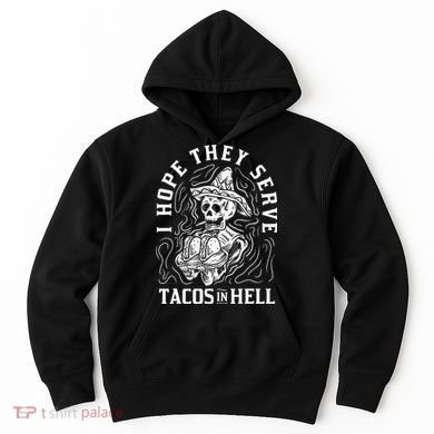 I Hope They Serve Tacos In Hell Halloween Taco Tuesday Gift Hoodie