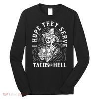 I Hope They Serve Tacos In Hell Halloween Taco Tuesday Gift Long Sleeve Shirt thumb 0
