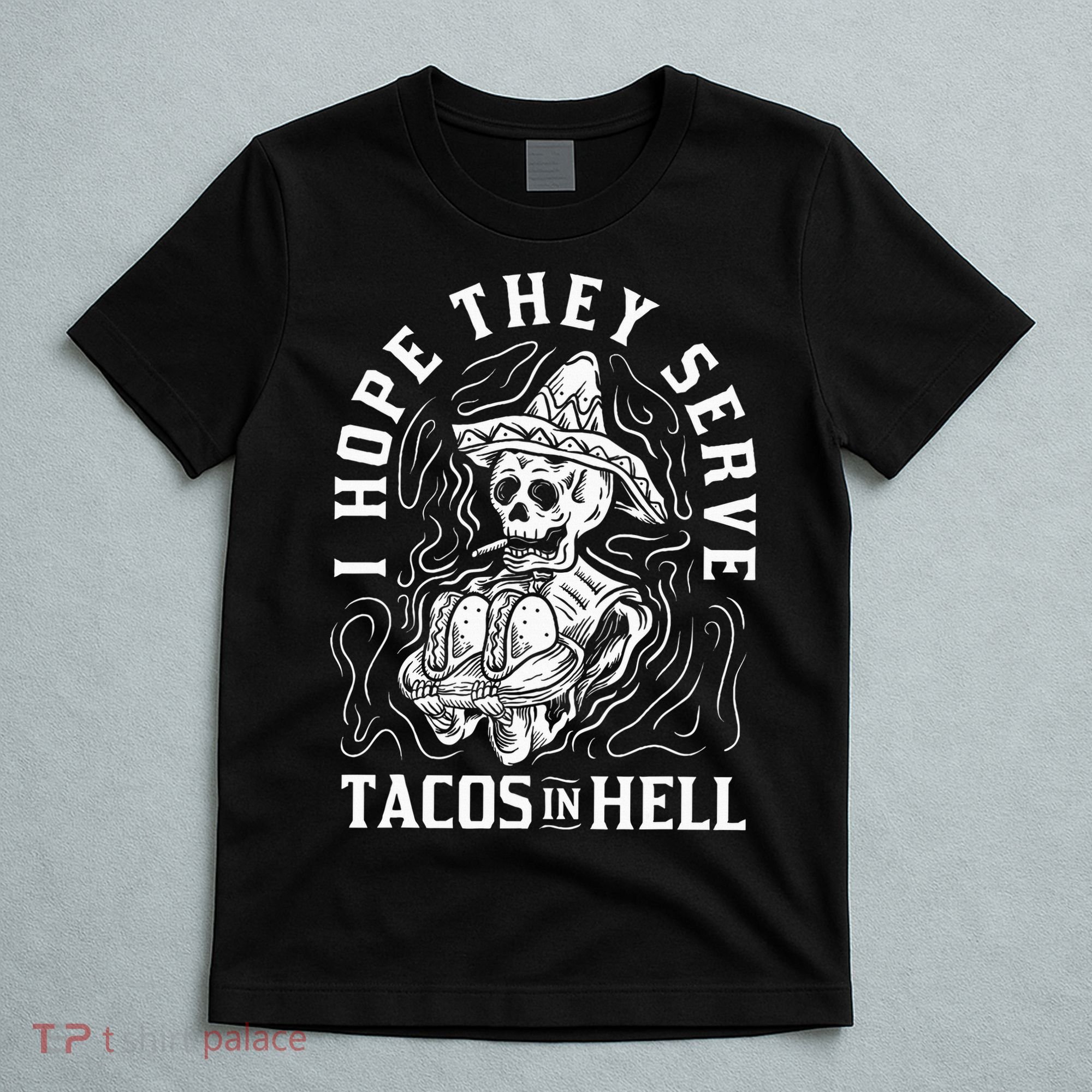 I Hope They Serve Tacos In Hell Halloween Taco Tuesday Gift T-Shirt