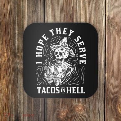 I Hope They Serve Tacos In Hell Halloween Taco Tuesday Gift Coaster