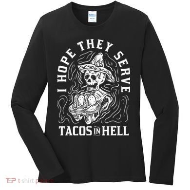 I Hope They Serve Tacos In Hell Halloween Taco Tuesday Gift Women's Long Sleeve Shirt