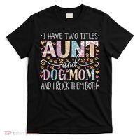I Have Two Titles Aunt And Dog Mom T-Shirt thumb 0