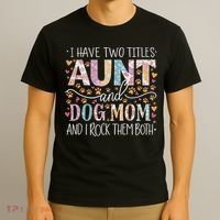 I Have Two Titles Aunt And Dog Mom T-Shirt thumb 3