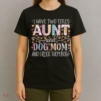 I Have Two Titles Aunt And Dog Mom T-Shirt thumb 4