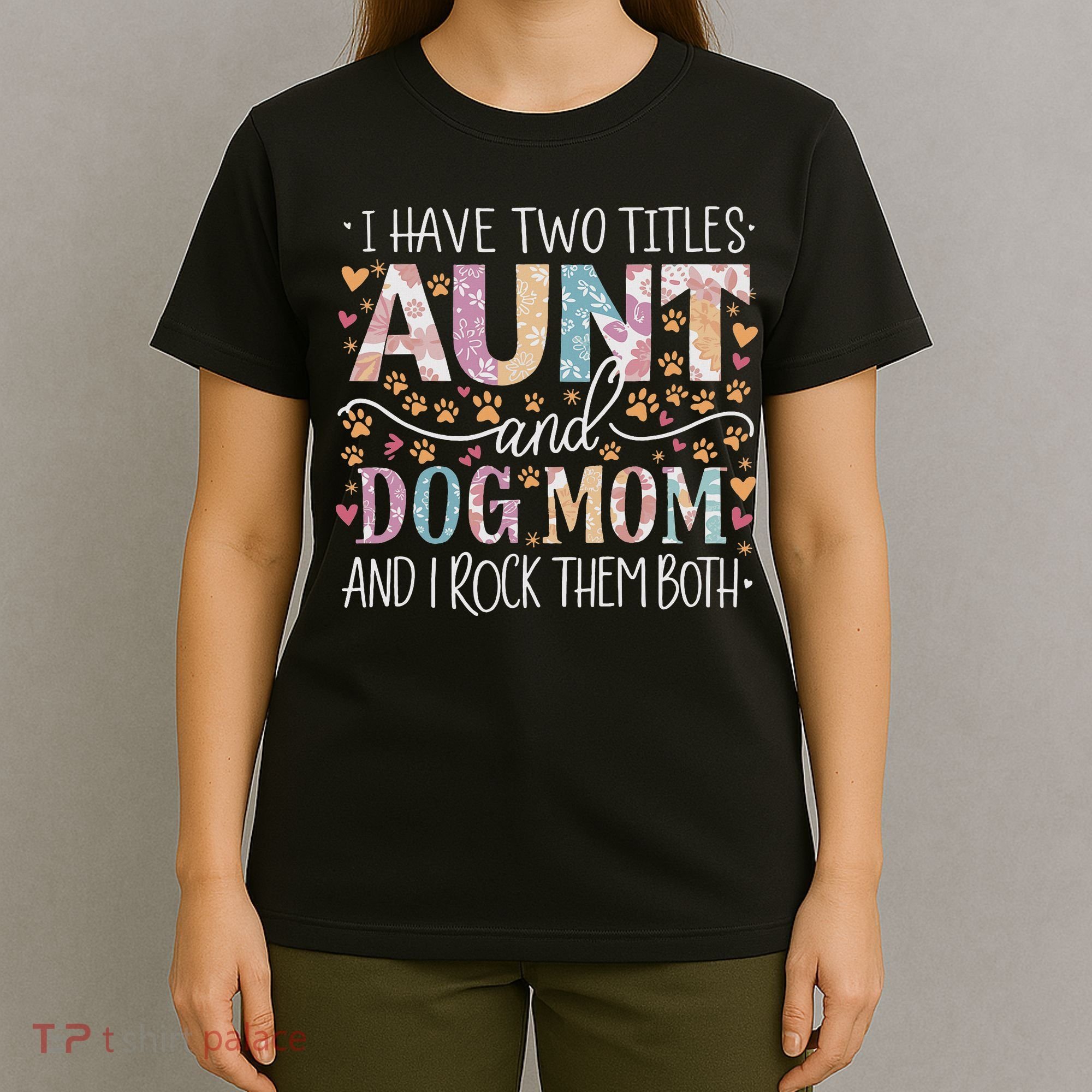 I Have Two Titles Aunt And Dog Mom T-Shirt
