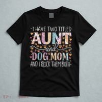 I Have Two Titles Aunt And Dog Mom T-Shirt thumb 5