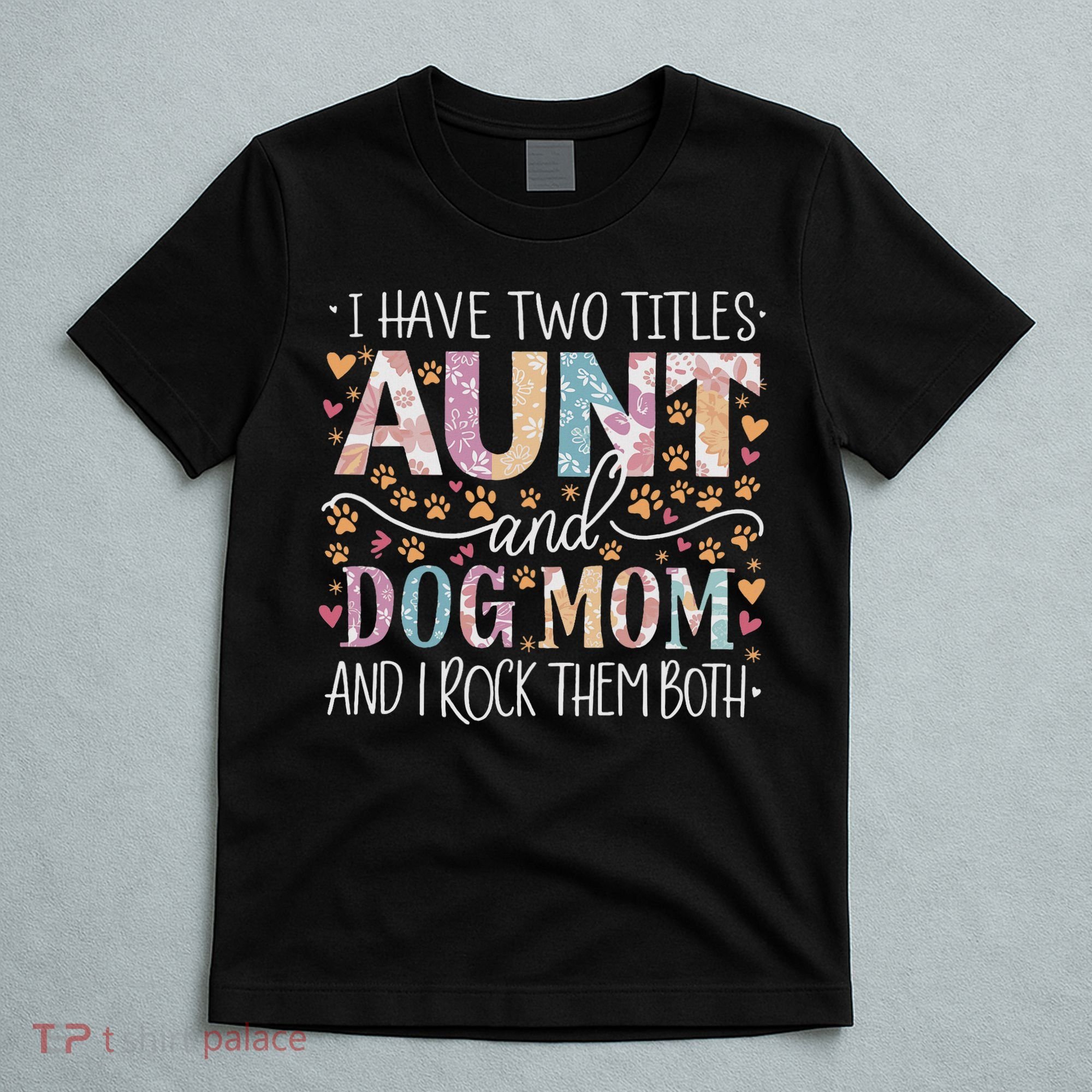 I Have Two Titles Aunt And Dog Mom T-Shirt