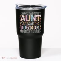 I Have Two Titles Aunt And Dog Mom Tumbler thumb 0