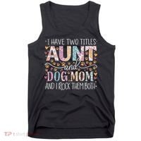 I Have Two Titles Aunt And Dog Mom Tank Top thumb 0