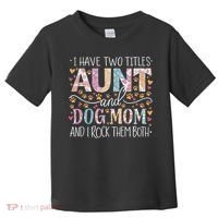 I Have Two Titles Aunt And Dog Mom Toddler T-Shirt thumb 0