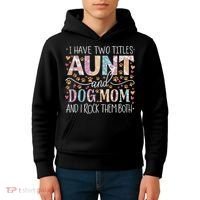 I Have Two Titles Aunt And Dog Mom Kids Hoodie thumb 4
