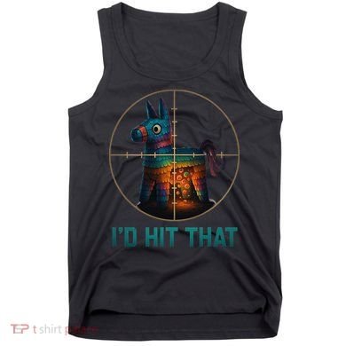 Id Hit That Pinata Cinco De Mayo Funny Ideas Women Tank Top
