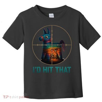 Id Hit That Pinata Cinco De Mayo Funny Ideas Women Toddler T-Shirt