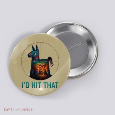 Id Hit That Pinata Cinco De Mayo Funny Ideas Women Button