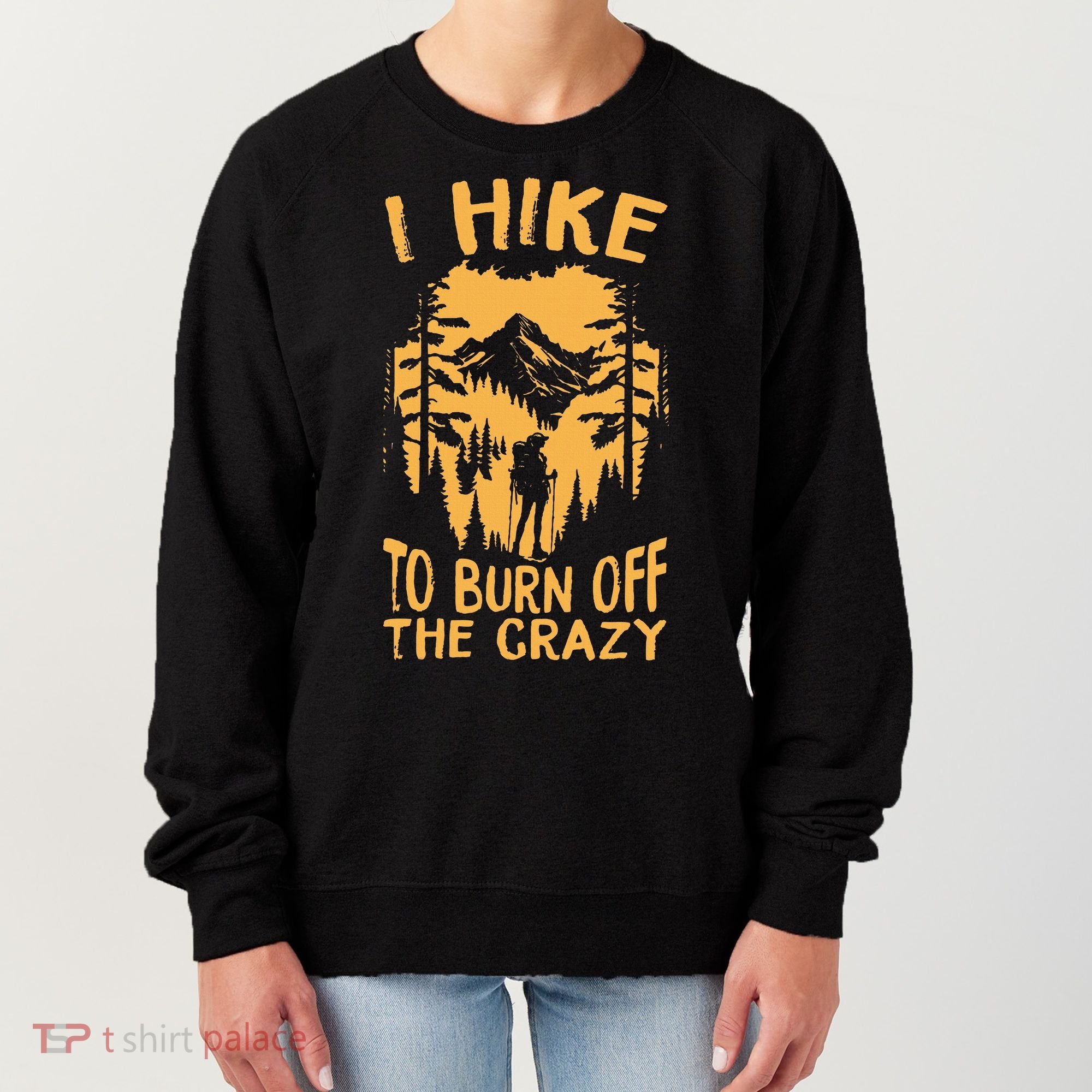 I Hike To Burn Off The Crazy Women's Sweatshirt