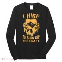I Hike To Burn Off The Crazy Long Sleeve Shirt thumb 0