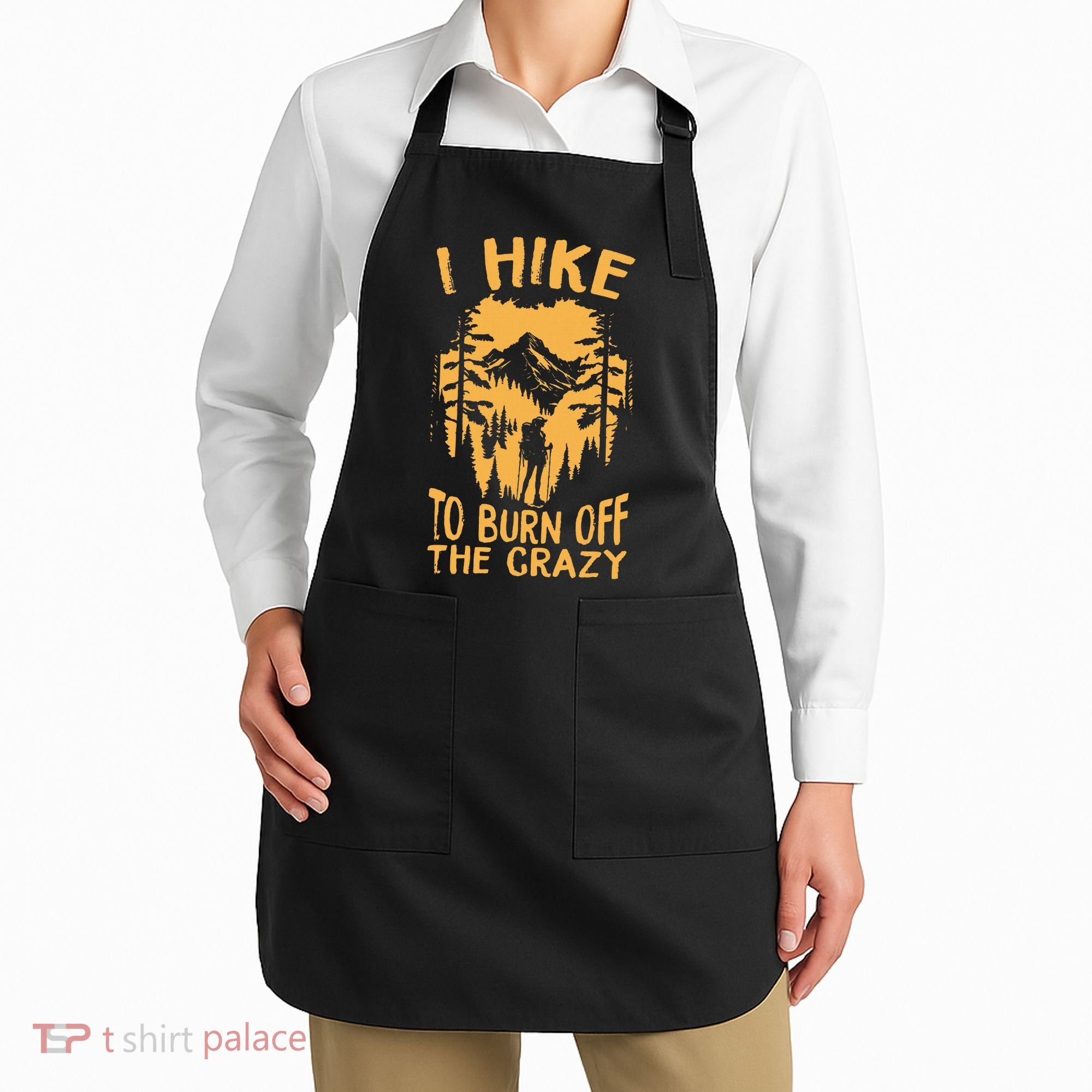 I Hike To Burn Off The Crazy Apron
