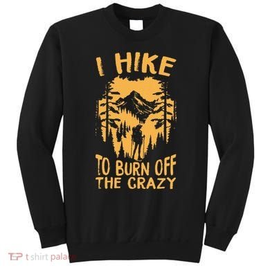 I Hike To Burn Off The Crazy Sweatshirt