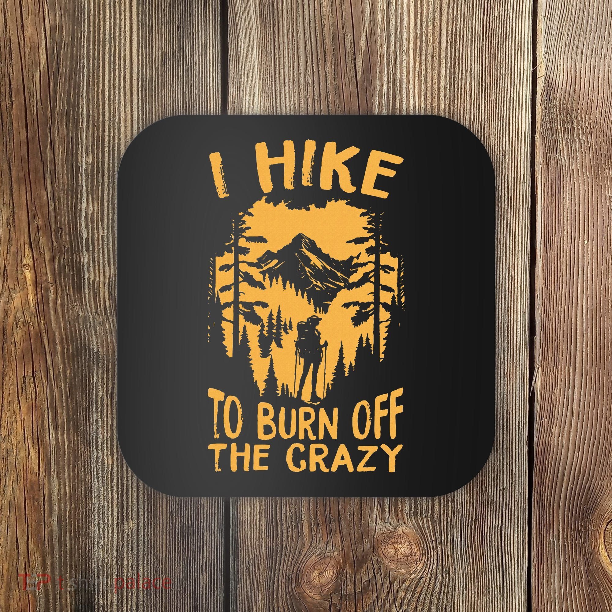 I Hike To Burn Off The Crazy Coaster