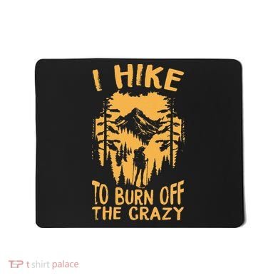 I Hike To Burn Off The Crazy Mousepad