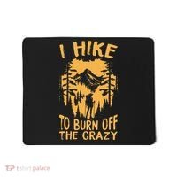 I Hike To Burn Off The Crazy Mousepad thumb 0