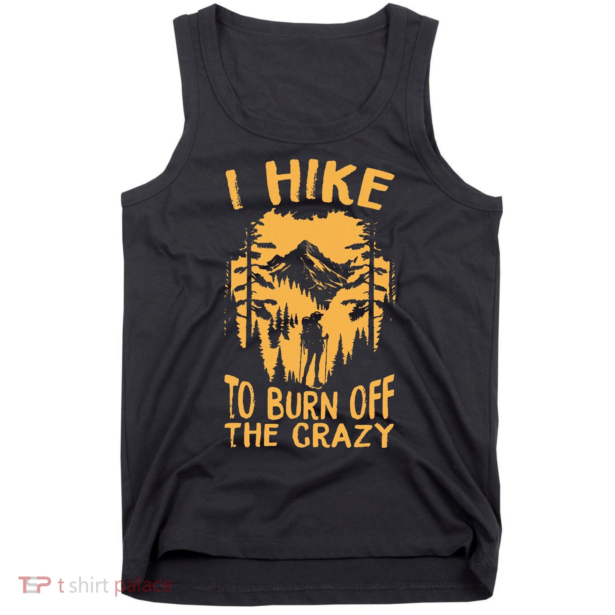 I Hike To Burn Off The Crazy Tank Top