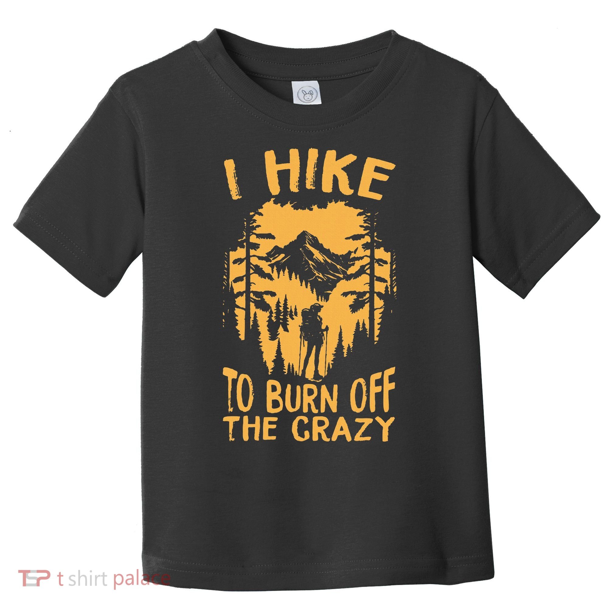 I Hike To Burn Off The Crazy Toddler T-Shirt