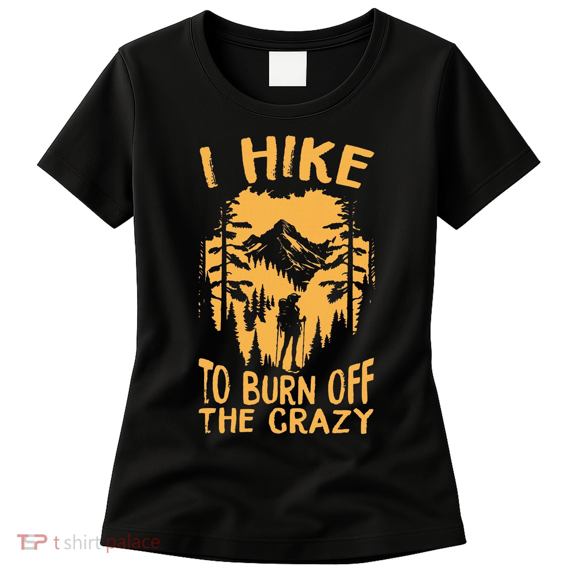 I Hike To Burn Off The Crazy Women's T-Shirt