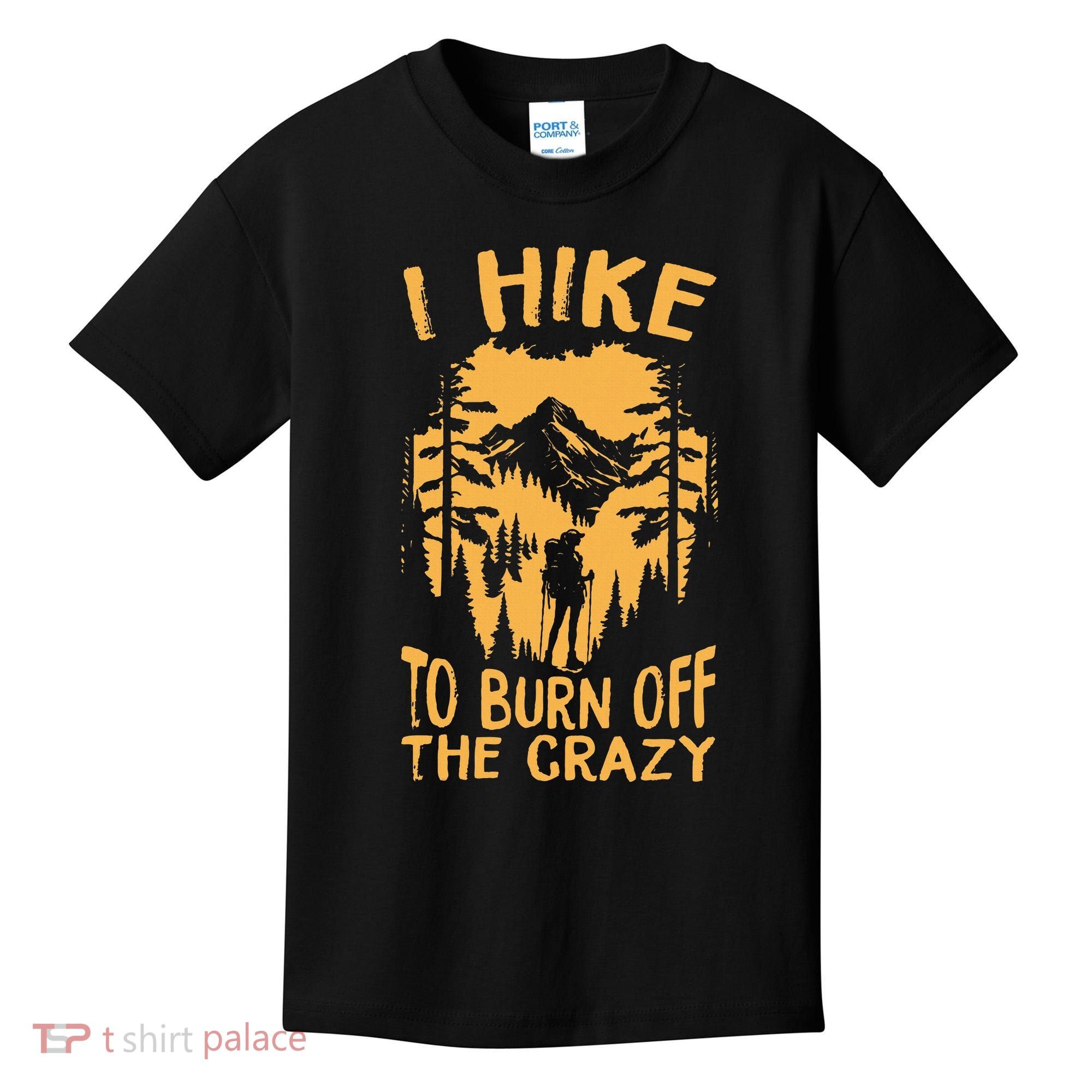 I Hike To Burn Off The Crazy Kids T-Shirt