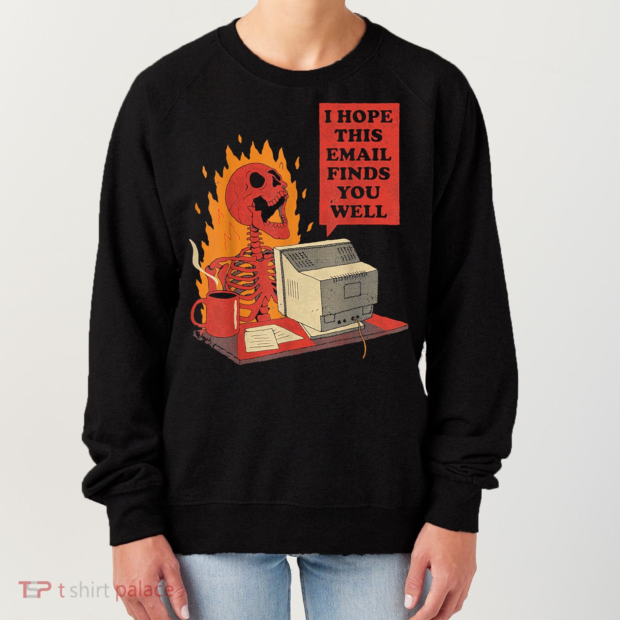 I Hope This Email Finds You Well Funny Skeleton Women's Sweatshirt