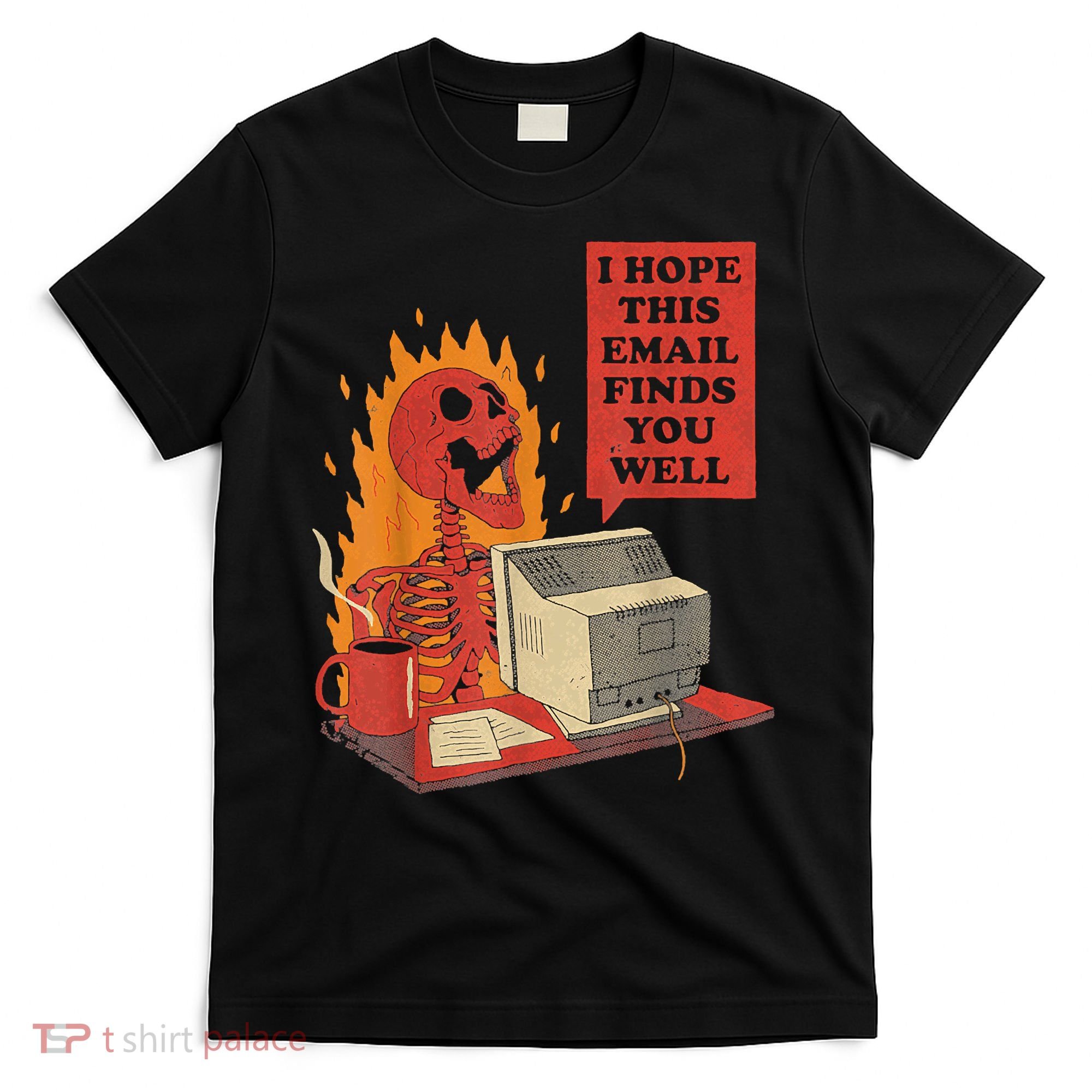 I Hope This Email Finds You Well Funny Skeleton T-Shirt