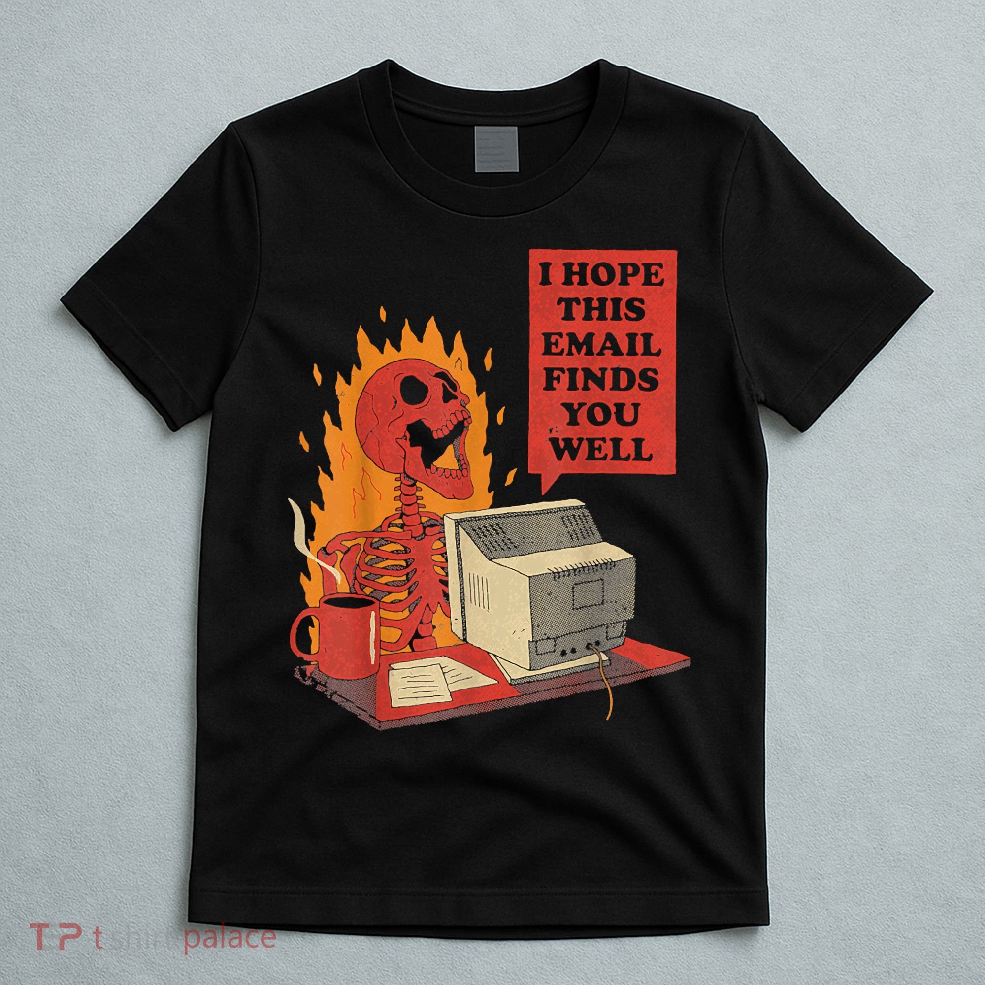 I Hope This Email Finds You Well Funny Skeleton T-Shirt