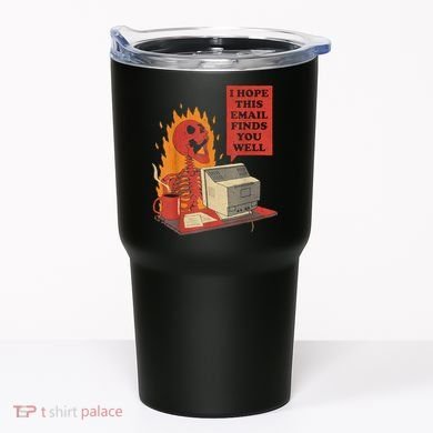 I Hope This Email Finds You Well Funny Skeleton Tumbler