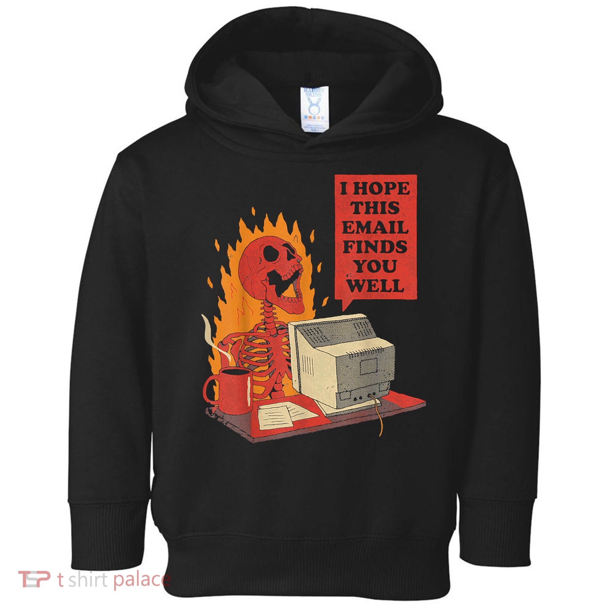 I Hope This Email Finds You Well Funny Skeleton Toddler Hoodie
