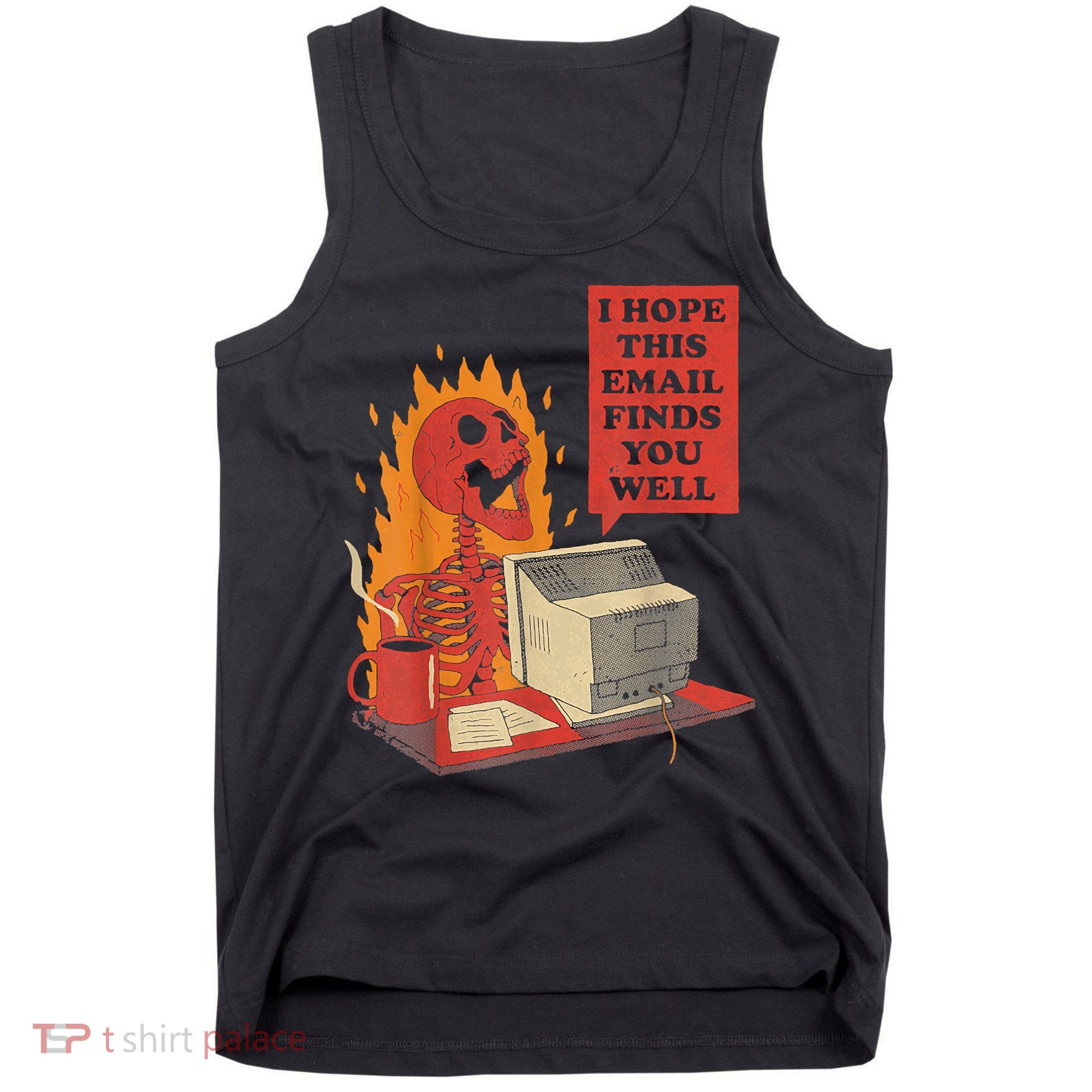 I Hope This Email Finds You Well Funny Skeleton Tank Top