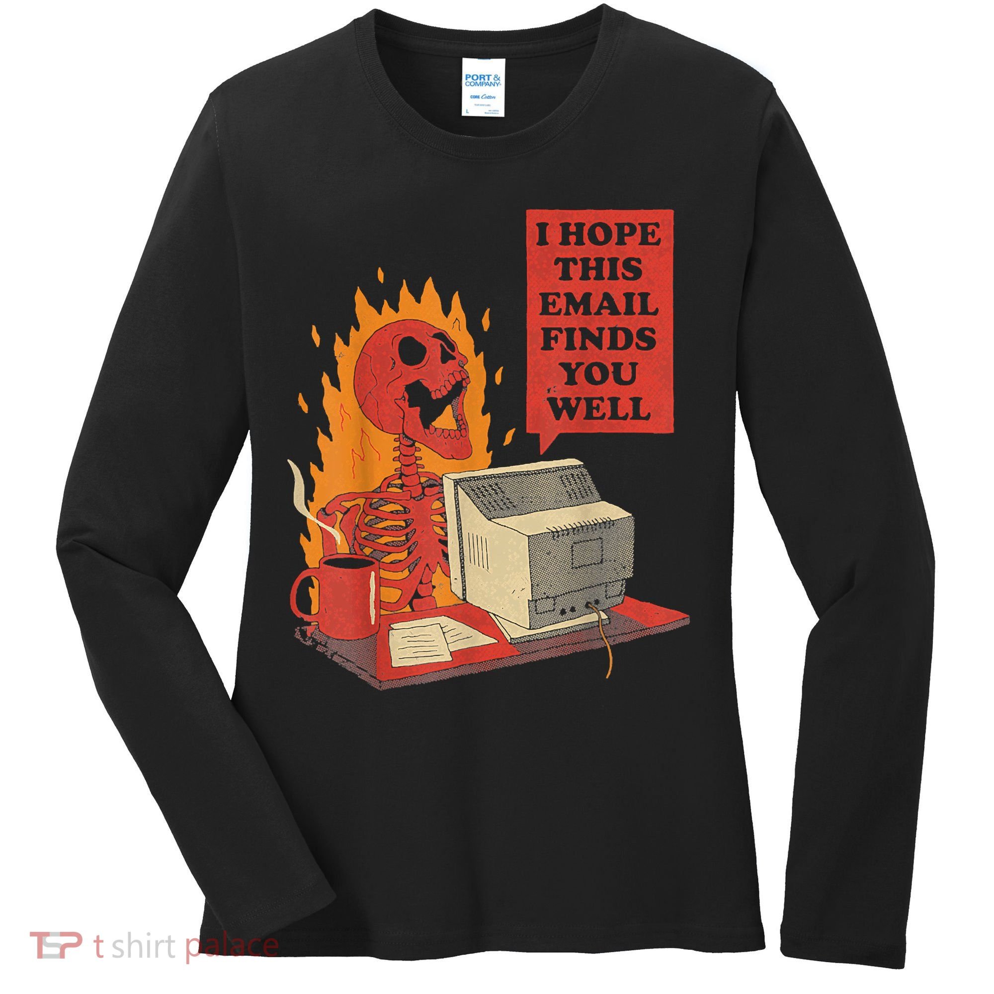 I Hope This Email Finds You Well Funny Skeleton Women's Long Sleeve Shirt