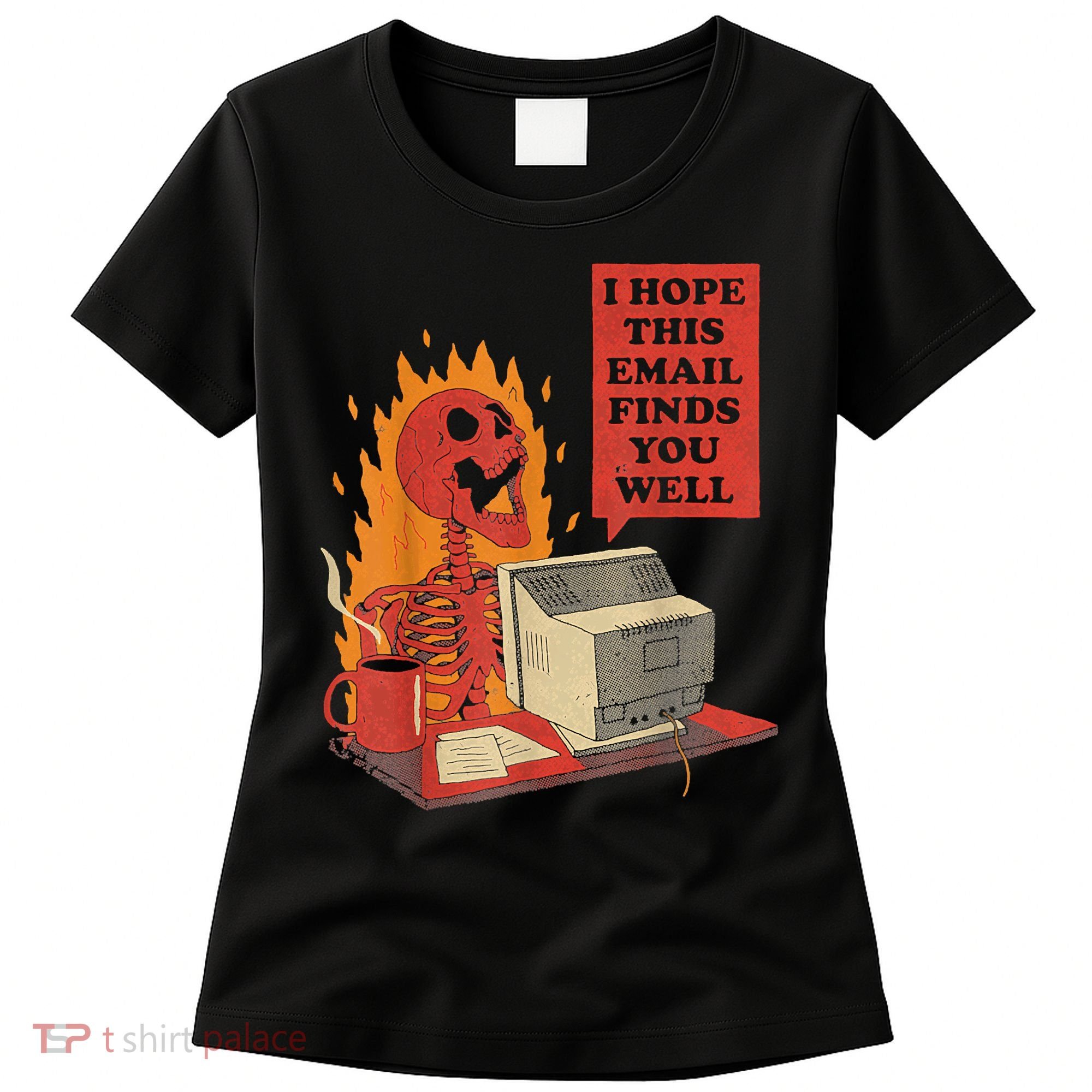 I Hope This Email Finds You Well Funny Skeleton Women's T-Shirt