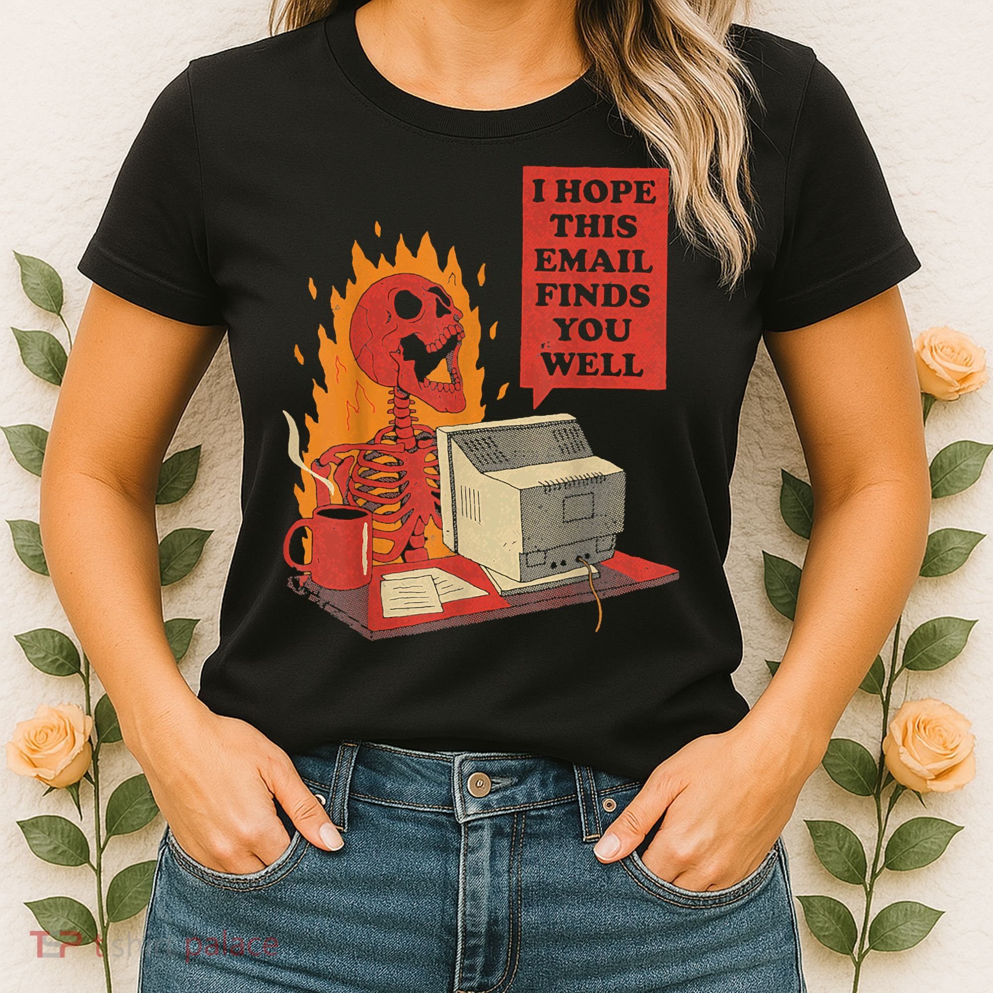I Hope This Email Finds You Well Funny Skeleton Women's T-Shirt