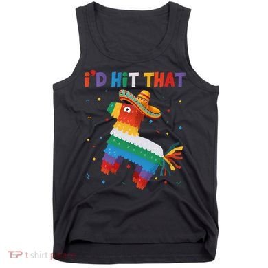 I'D HIT THAT FUNNY CINCO DE MAYO T Tank Top