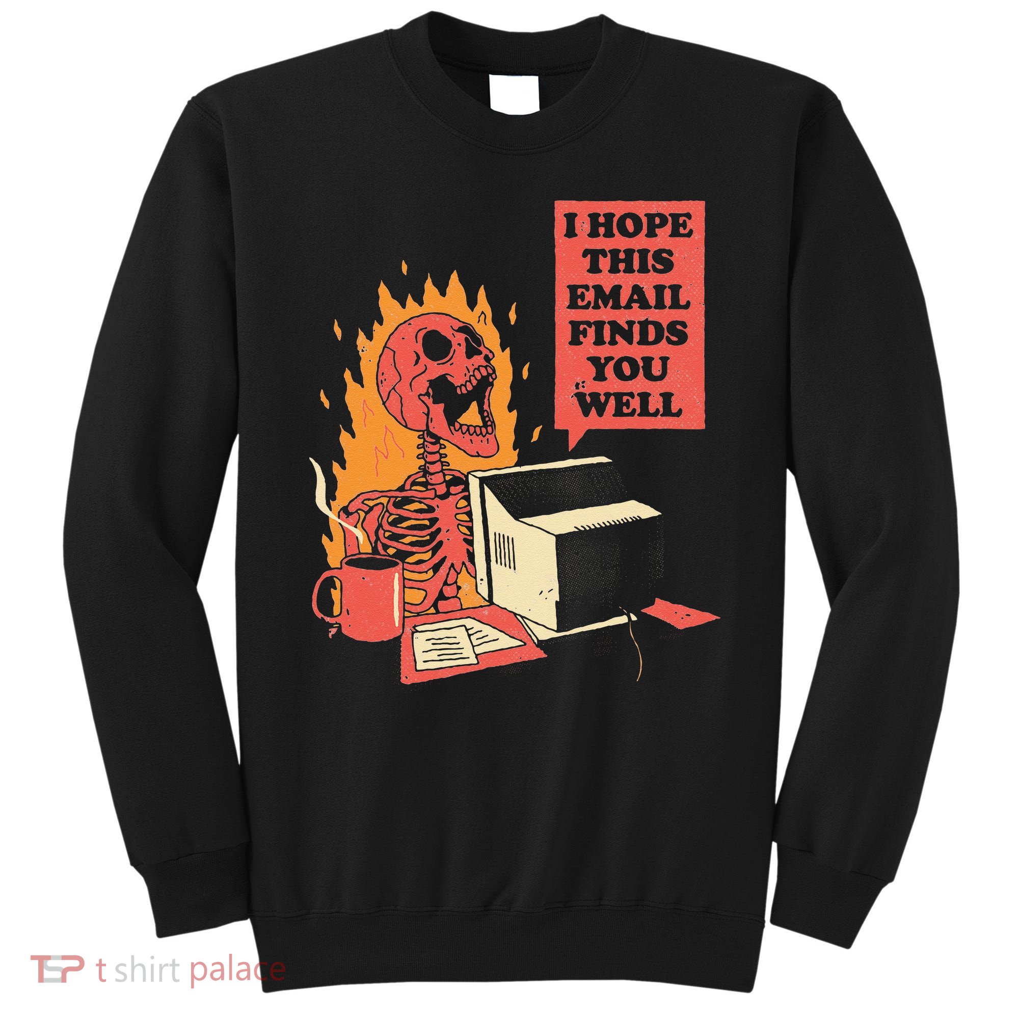 I Hope This Email Finds You Well Funny Skeleton Sweatshirt