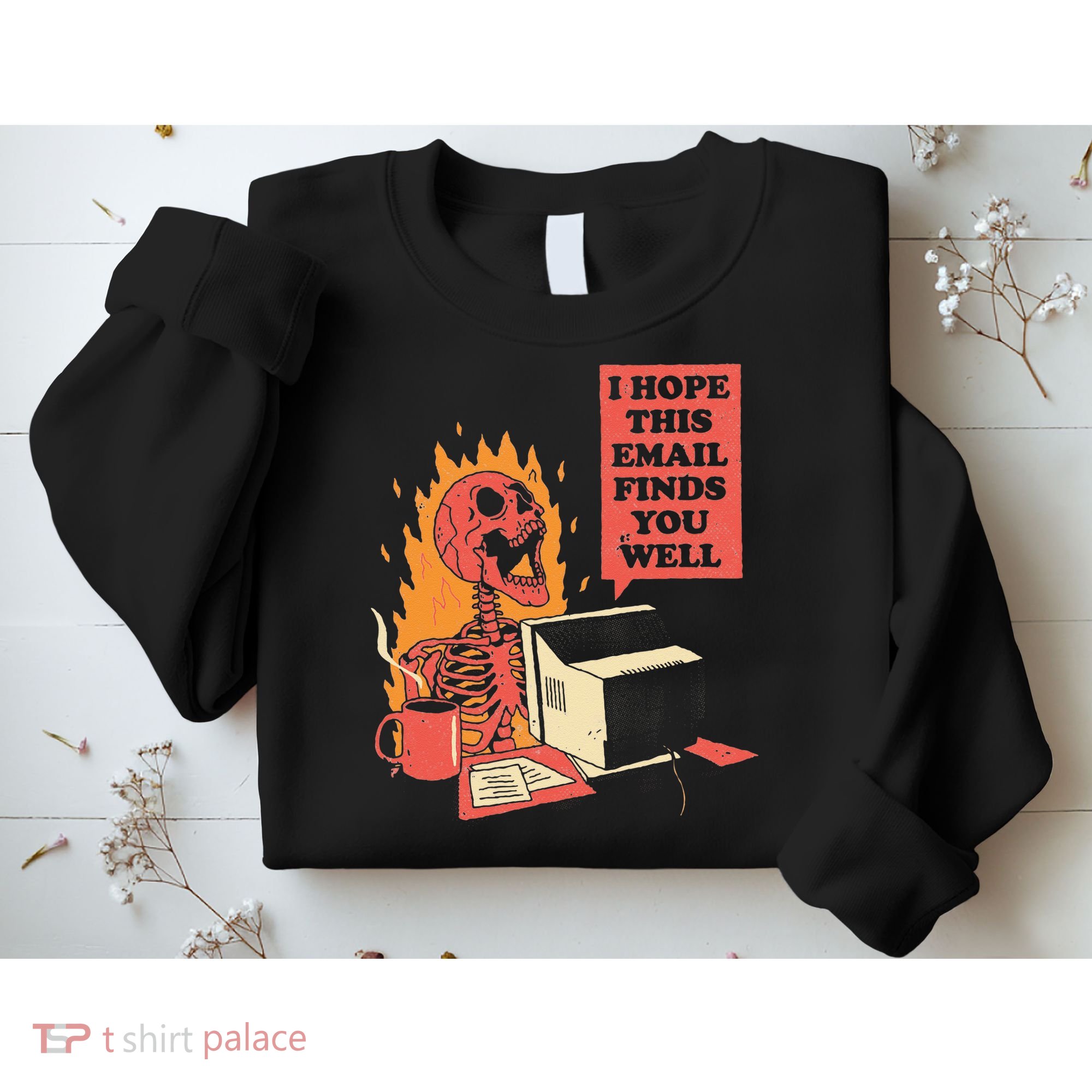 I Hope This Email Finds You Well Funny Skeleton Sweatshirt