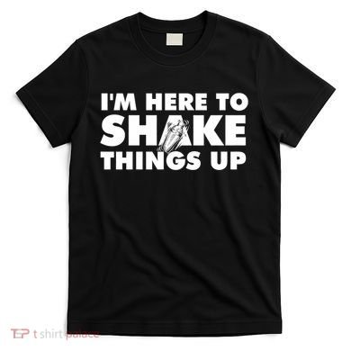 IM Here To Shake Things Up Bartender Tapster Bartending T-Shirt